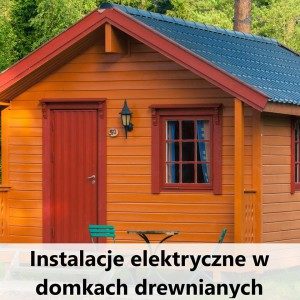 Instalacje elektryczne w domkach jednorodzinnych